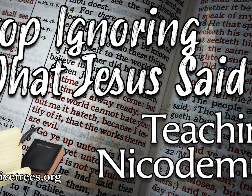 Stop ignoring what Jesus Said: Teaching Nicodemus